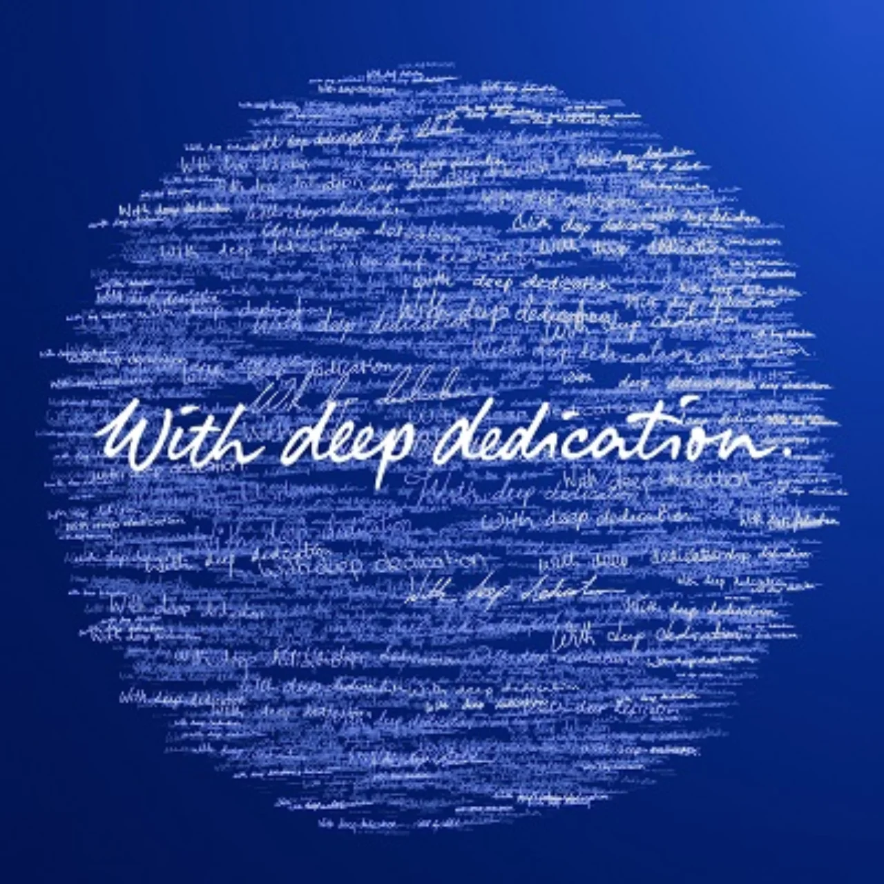 Weißer, handgeschriebener Text „With deep dedication.“ auf blauem Hintergrund.