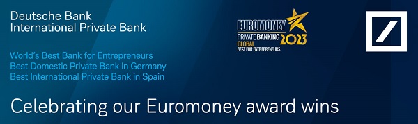Euromoney awards – best bank for entrepreneurs, best domestic private bank in Germany, best international private bank in Spain