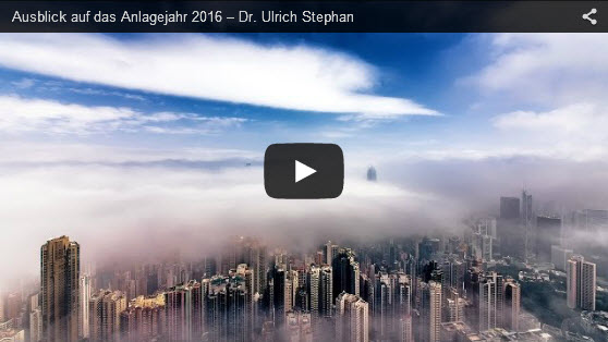 Link zum Youtube-Video mit Dr. Ulrich Stephan: Ausblick auf das Anlagejahr 2016